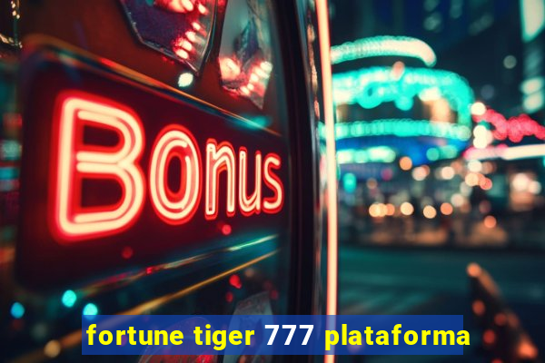 fortune tiger 777 plataforma